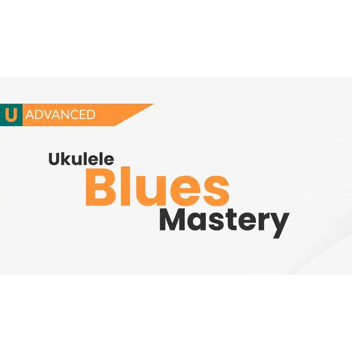 Ukulele Blues Mastery Course - Uke Like The Pros